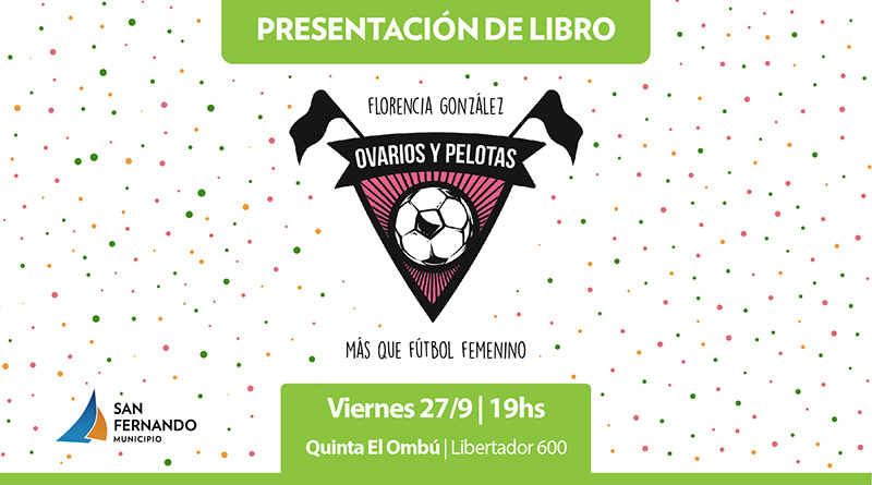 Este viernes, se presenta el libro ‘Ovarios y Pelotas’ en la Quinta ‘el Ombú’ de San Fernando